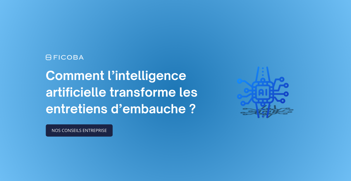 Comment l’intelligence artificielle transforme les entretiens d’embauche ? Nos conseils entreprise
